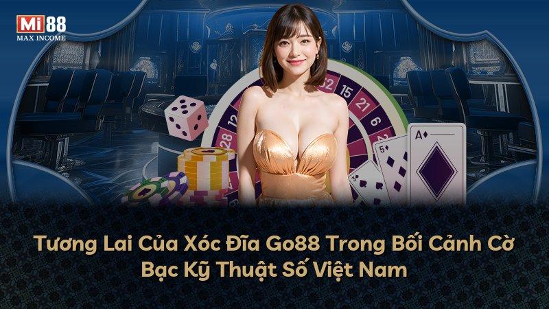 Tương Lai Của Xóc Đĩa Go88 Trong Bối Cảnh Cờ Bạc Kỹ Thuật Số Việt Nam