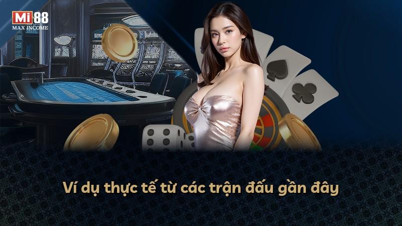 Ví dụ thực tế từ các trận đấu gần đây